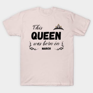 Queen born in march T-Shirt